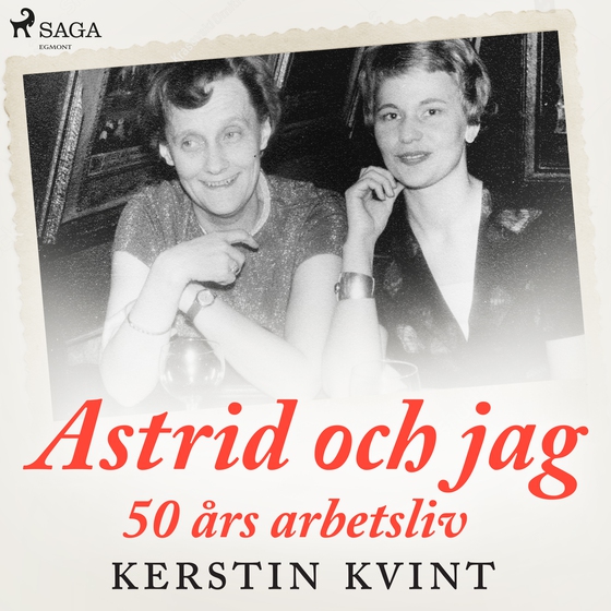 Astrid och jag: 50 års arbetsliv (lydbog) af Kerstin Kvint