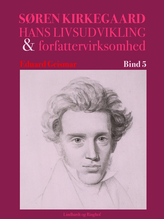 Søren Kierkegaard. Hans livsudvikling og forfattervirksomhed. Bind 5 (e-bog) af Eduard Geismar