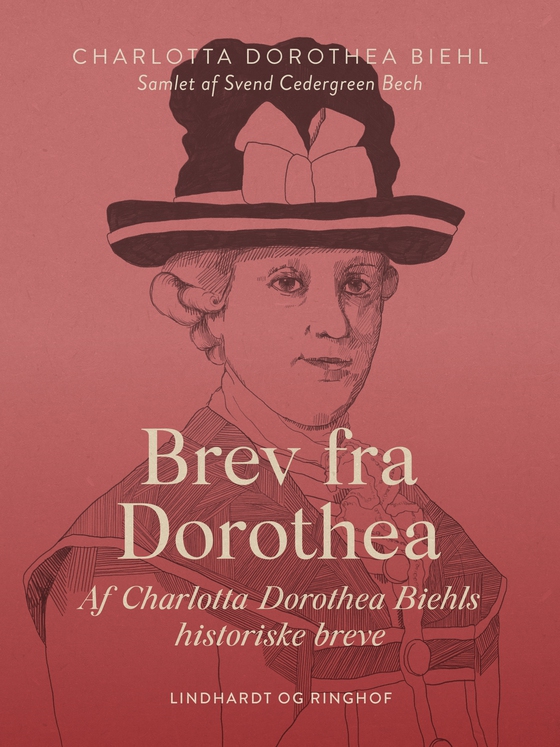 Brev fra Dorothea. Af Charlotta Dorothea Biehls historiske breve (e-bog) af Svend Cedergreen Bech