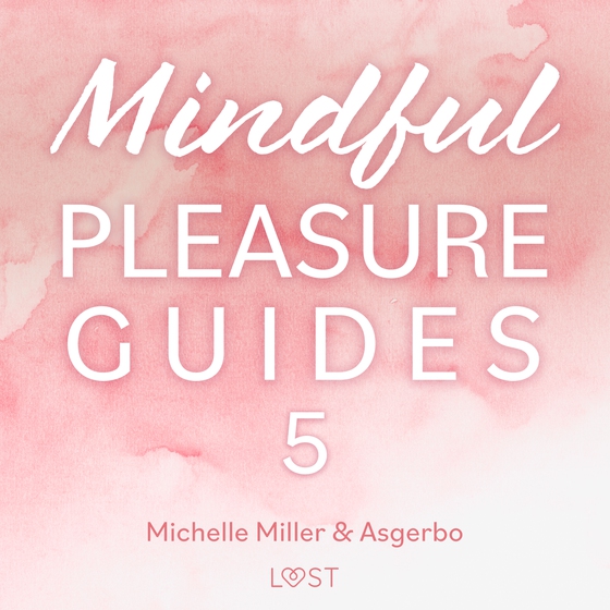 Mindful Pleasure Guides 5 – Read by sexologist Michelle Miller