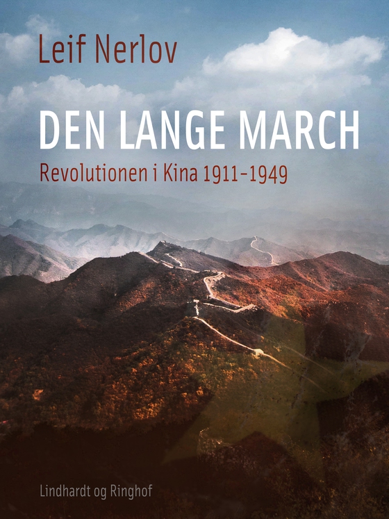 Den lange march. Revolutionen i Kina 1911-1949 (e-bog) af Leif Nerlov