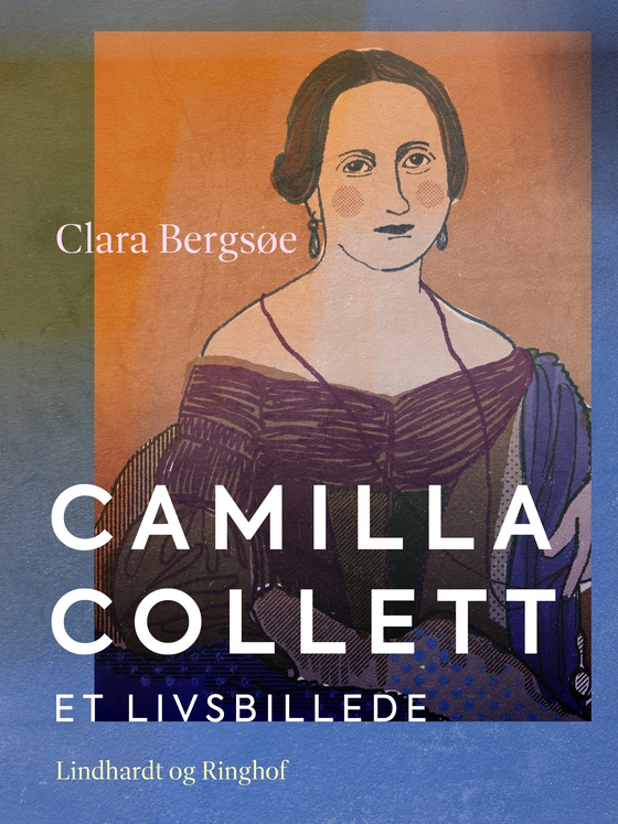 Camilla Collett. Et livsbillede (e-bog) af Clara Bergsøe