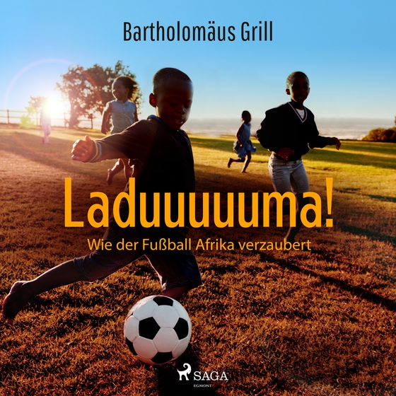 Laduuuuuma! Wie der Fußball Afrika verzaubert (lydbog) af Bartholomäus Grill