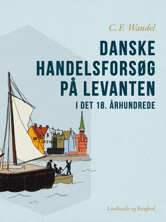 Danske handelsforsøg på Levanten i det 18. århundrede (e-bog) af C.F. Wandel