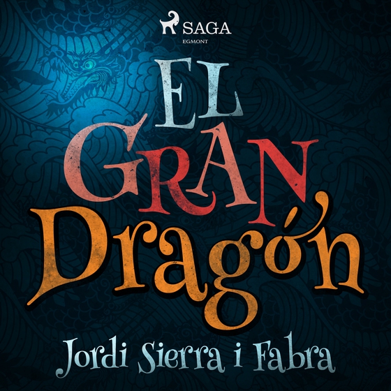 El Gran dragón (lydbog) af Jordi Sierra i Fabra