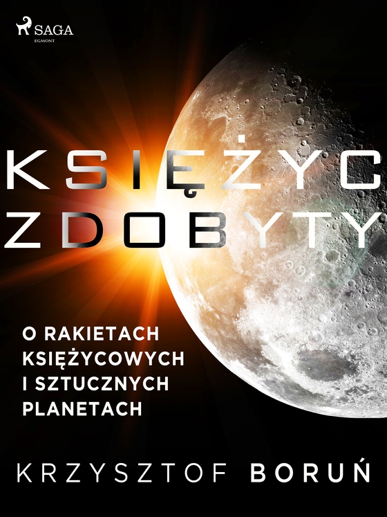 Księżyc zdobyty. O rakietach księżycowych i sztucznych planetach