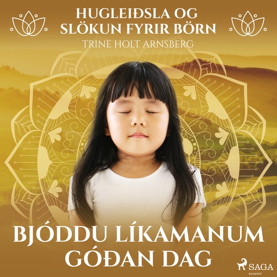 Hugleiðsla og slökun fyrir börn - Bjóddu líkamanum góðan dag (lydbog) af Trine Holt Arnsberg