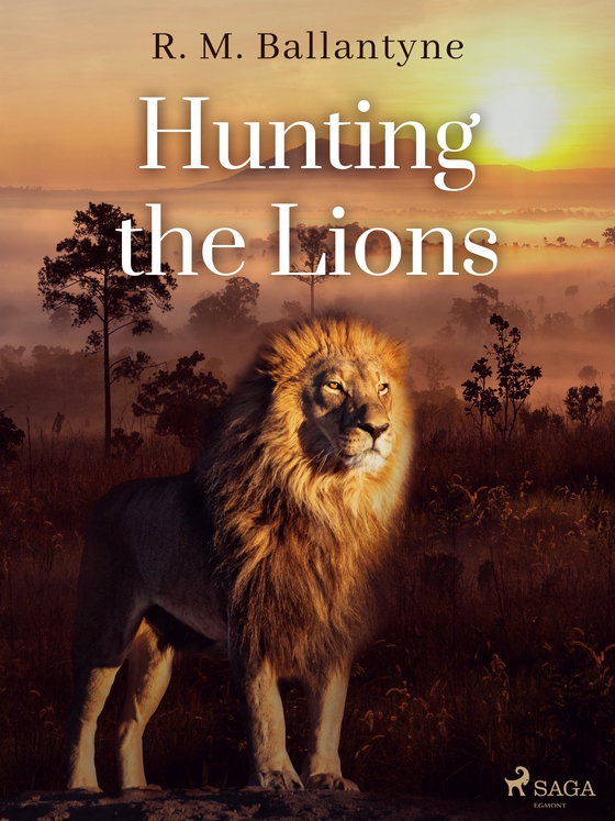 Hunting the Lions (e-bog) af R. M. Ballantyne