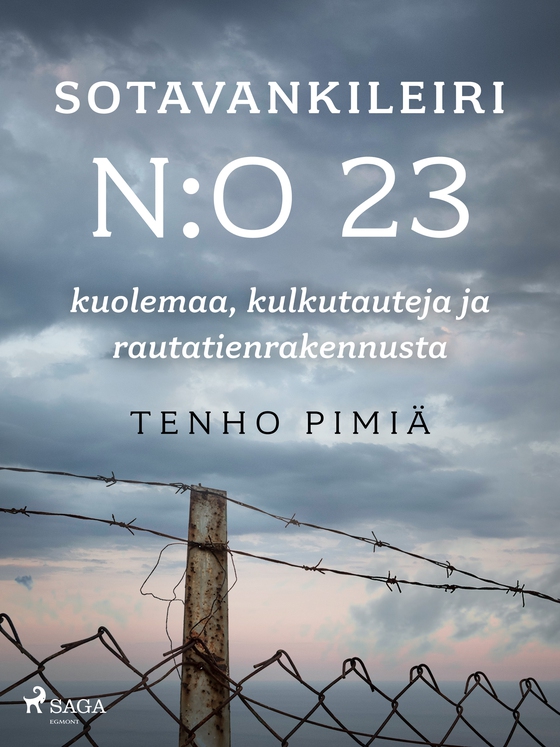 Sotavankileiri n:o 23: kuolemaa, kulkutauteja ja rautatienrakennusta (e-bog) af Tenho Pimiä