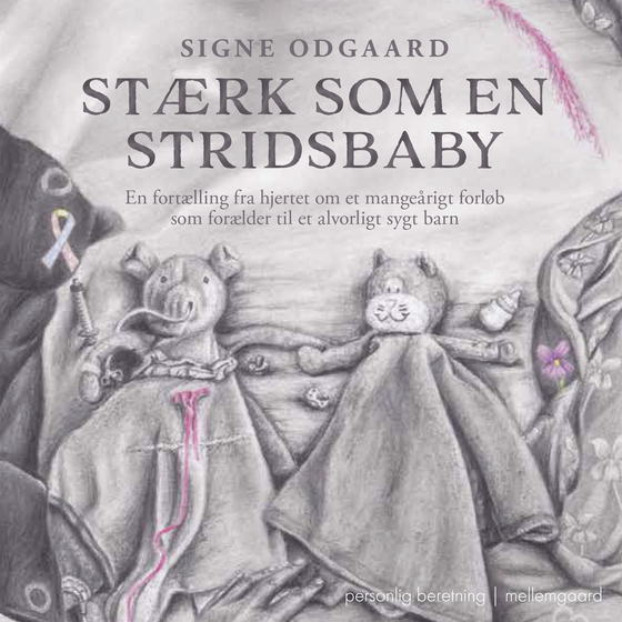 Stærk som en stridsbaby. En fortælling fra hjertet om et mangeårigt forløb som forælder til et alvor