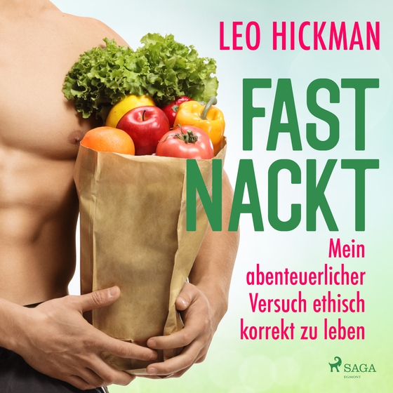 Fast nackt - Mein abenteuerlicher Versuch, ethisch korrekt zu leben (lydbog) af Leo Hickman