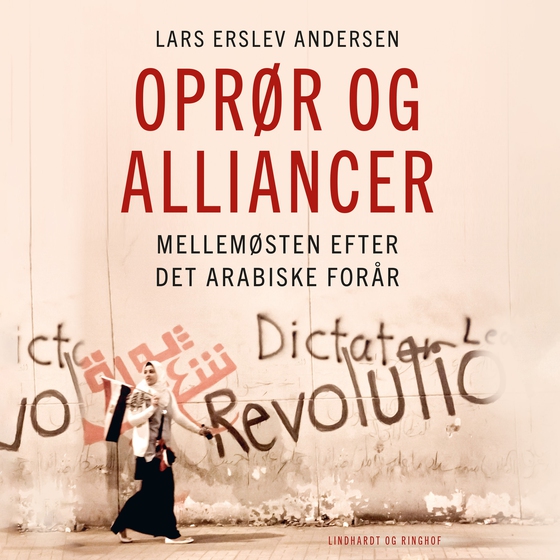 Oprør og alliancer - Mellemøsten efter det arabiske forår (lydbog) af Lars Erslev Andersen