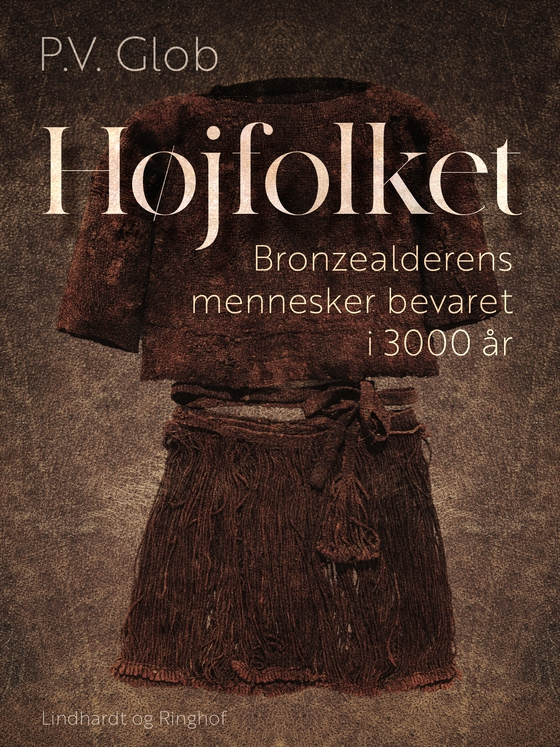 Højfolket. Bronzealderens mennesker bevaret i 3000 år (e-bog) af P.V. Glob