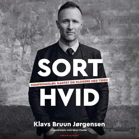 Sort-hvid - Kompromisløs, kantet og klogere med tiden (lydbog) af Klavs Bruun Jørgensen