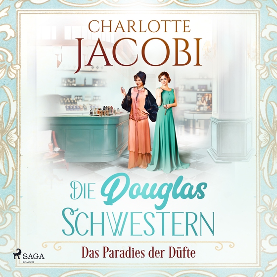 Die Douglas-Schwestern – Das Paradies der Düfte (Die Parfümerie 2) (lydbog) af Charlotte Jacobi