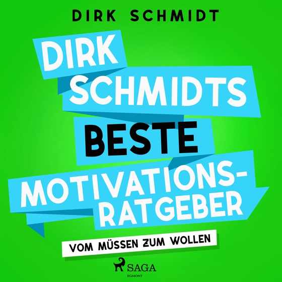 Dirk Schmidts beste Motivationsratgeber - Vom Müssen zum Wollen (lydbog) af Dirk Schmidt