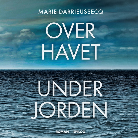 Over havet under jorden (lydbog) af Marie Darrieussecq