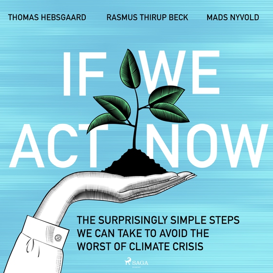 If We Act Now - the surprisingly simple steps we can take to avoid the worst of climate crisis (lydbog) af Rasmus Thirup Beck