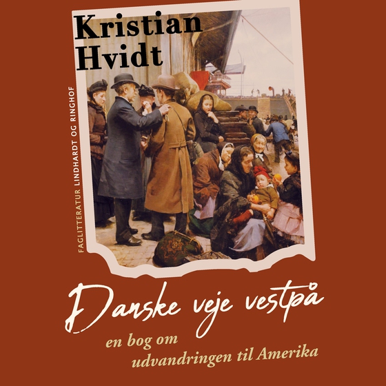 Danske veje vestpå. En bog om udvandringen til Amerika (lydbog) af Kristian Hvidt