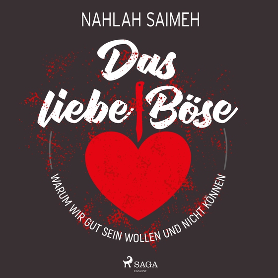Das liebe Böse: Warum wir gut sein wollen und nicht können (lydbog) af Nahlah Saimeh