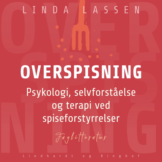 Overspisning. Psykologi, selvforståelse og terapi ved spiseforstyrrelser