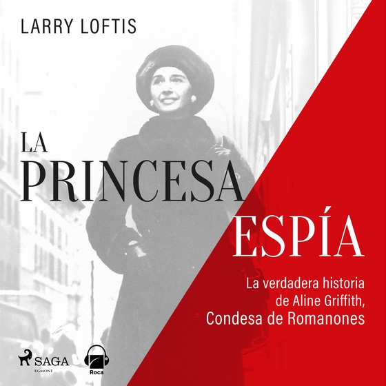 La princesa espía. La verdadera historia de Aline Griffith, condesa de Romanones