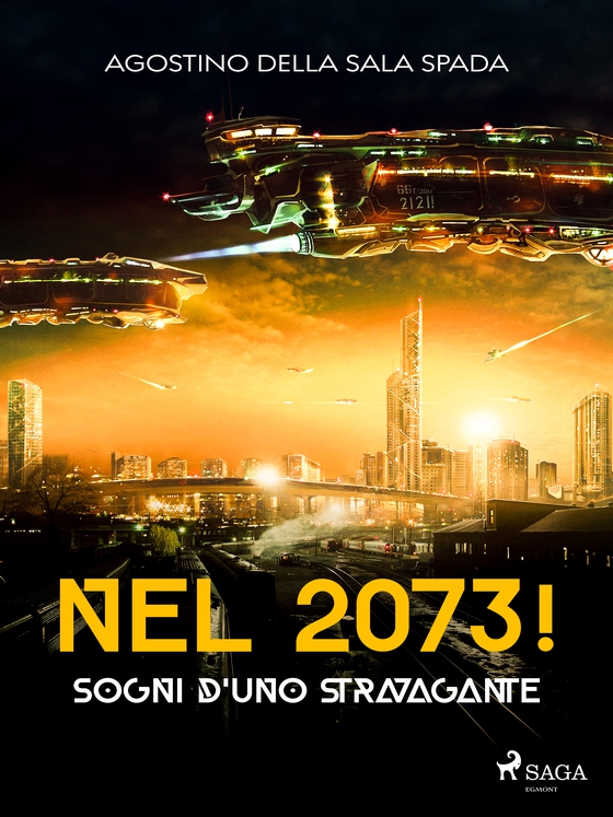 Nel 2073! Sogni d'uno stravagante (e-bog) af Agostino Della Sala Spada