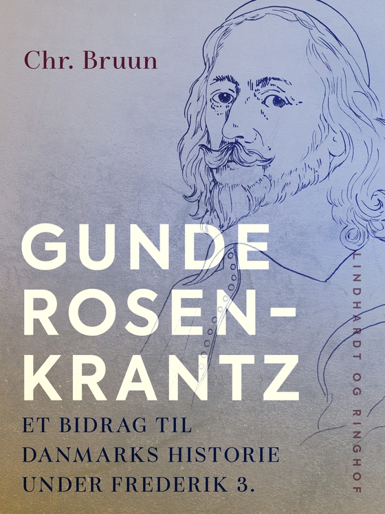 Gunde Rosenkrantz. Et bidrag til Danmarks historie under Frederik 3. (e-bog) af Chr. Bruun