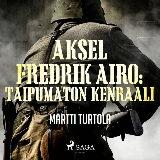 Aksel Fredrik Airo: Taipumaton kenraali (lydbog) af Martti Turtola