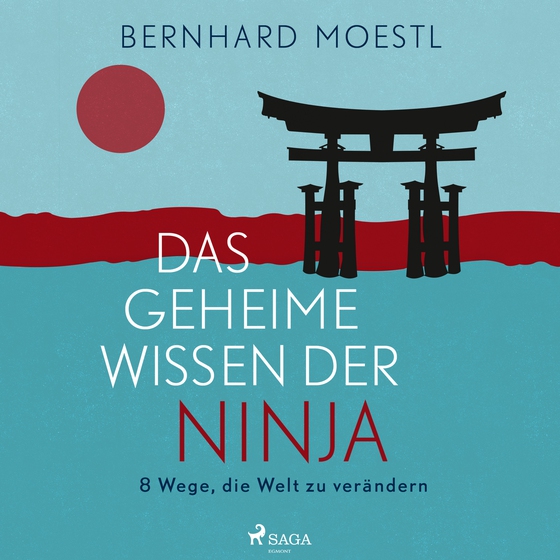 Das geheime Wissen der Ninja: 8 Wege, die Welt zu verändern (lydbog) af Bernhard Moestl