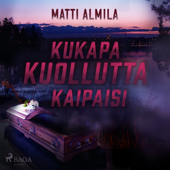 Kukapa kuollutta kaipaisi (lydbog) af Matti Almila