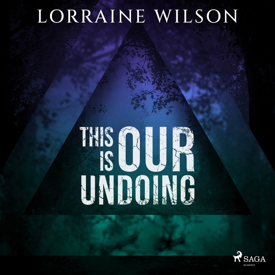 This is Our Undoing (lydbog) af Lorraine Wilson