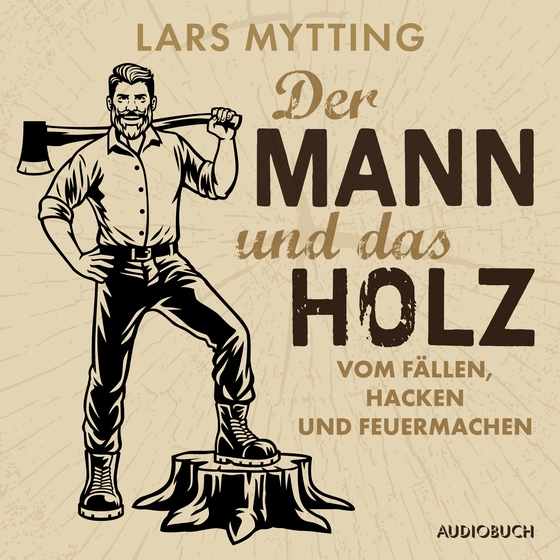 Der Mann und das Holz - Vom Fällen, Hacken und Feuermachen (lydbog) af Lars Mytting