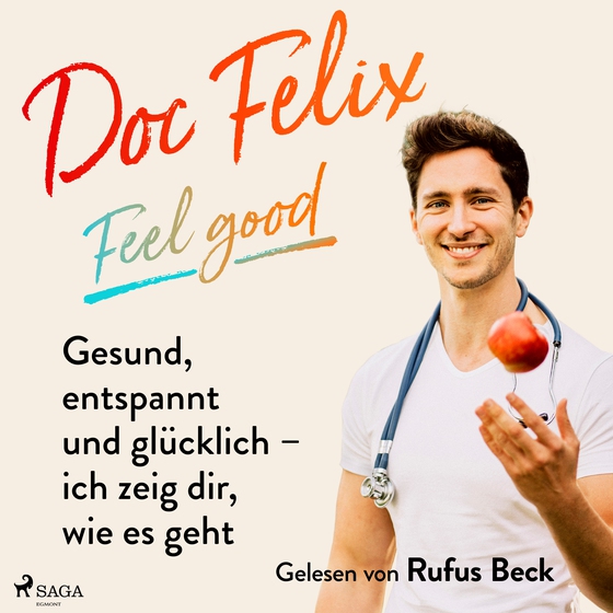 Doc Felix – Feel good: Gesund, entspannt und glücklich – ich zeig dir, wie es geht (lydbog) af Felix M. Berndt