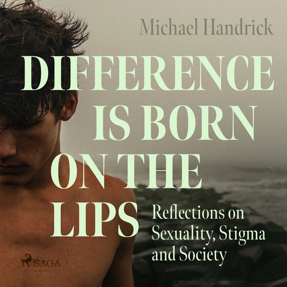 Difference is Born on the Lips: Reflections on Sexuality, Stigma and Society (lydbog) af Michael Handrick