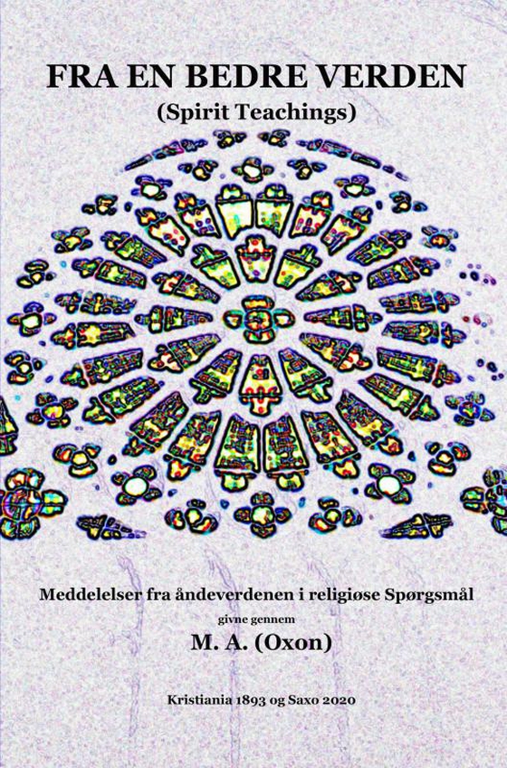 Fra en Bedre Verden - Meddelelser fra Åndeverdenen i Religiøse Spørgsmål (e-bog) af William Stainton Moses