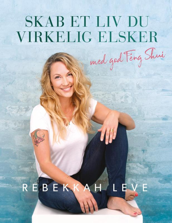 Skab et liv du virkelig elsker med god feng shui (e-bog) af Rebekkah Leve