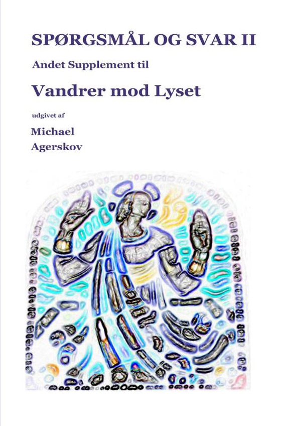 Spørgsmål og Svar II - Andet Supplement til Vandrer mod Lyset (e-bog) af Michael Agerskov