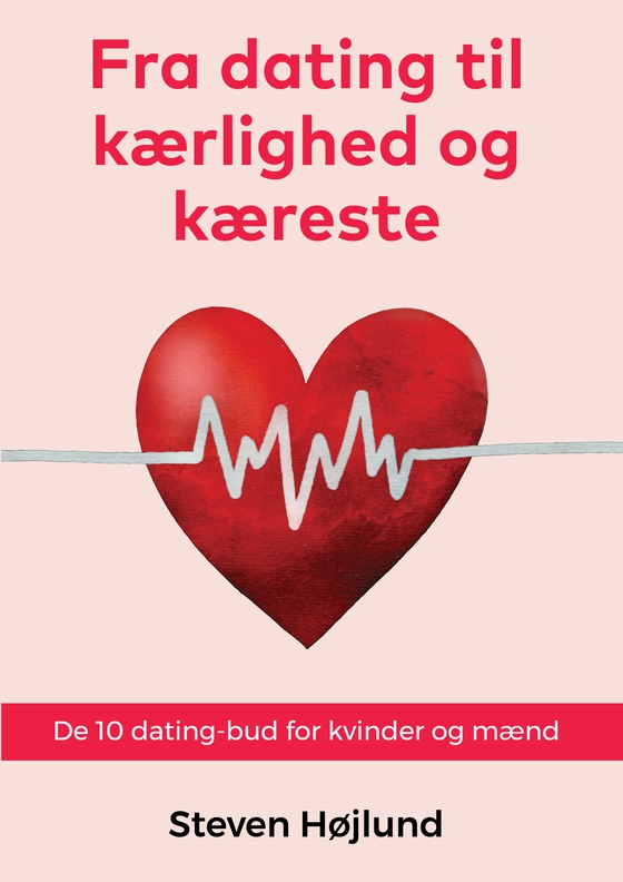 Fra dating til kærlighed og kæreste - De 10 dating-bud for kvinder og mænd (e-bog) af Steven Højlund