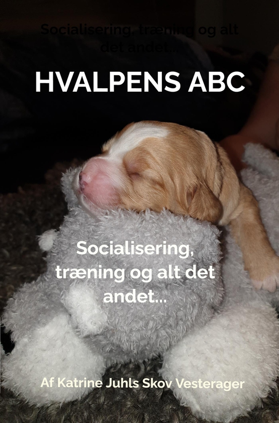 Hvalpens ABC - Socialisering, træning og alt det andet... (e-bog) af Katrine Juhl Skov Vesterager