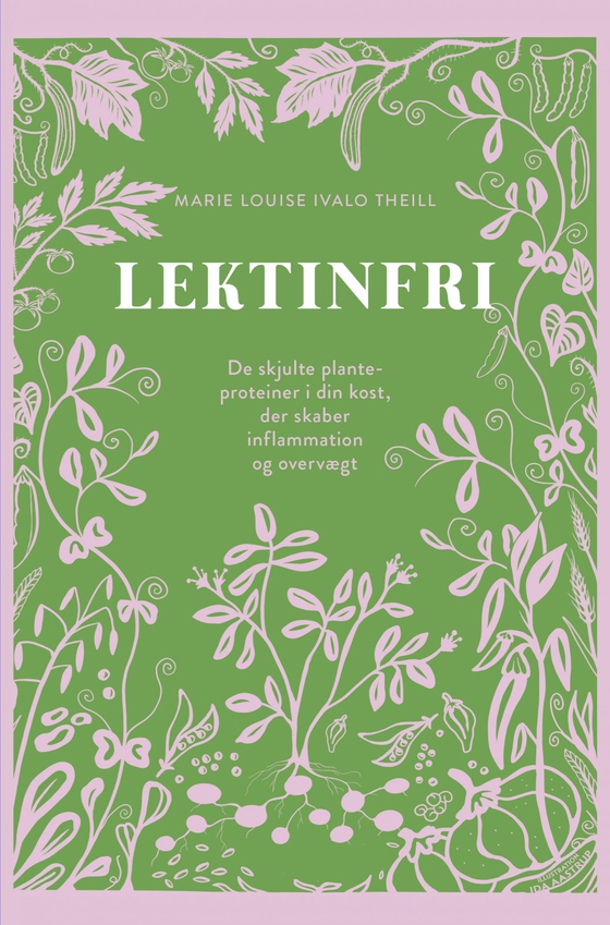 Lektinfri - De skjulte planteproteiner i din kost der skaber inflammation og overvægt (e-bog) af Marie Louise Theill