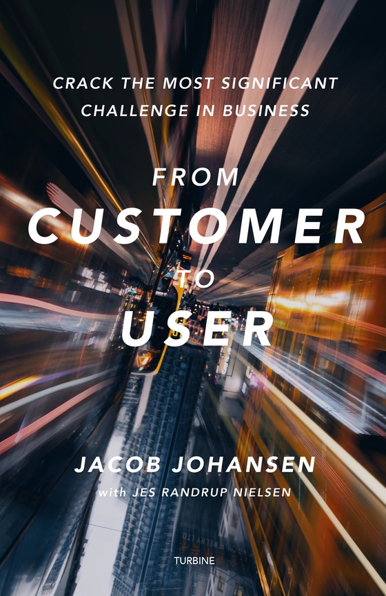 From customer to user - crack the most significant challenge in business (lydbog) af Jacob Johansen