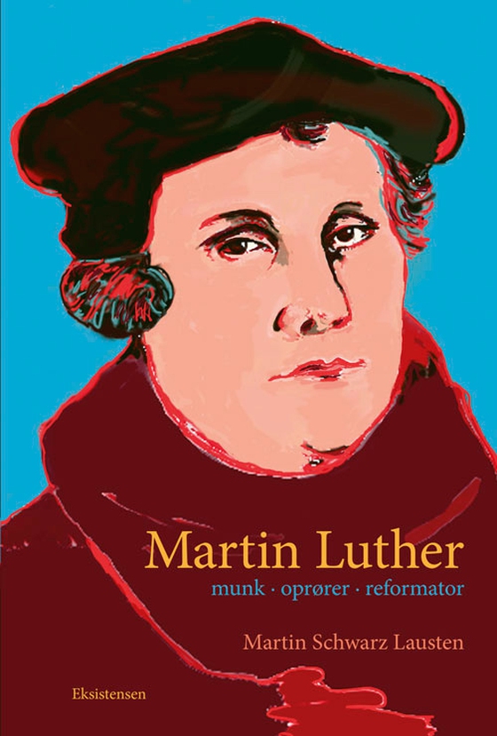 Martin Luther - Munk Oprører Reformator (e-bog) af Martin Scharz Lausten