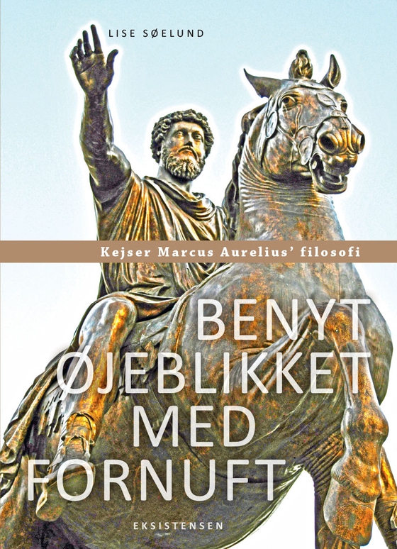 Benyt øjeblikket med fornuft - Kejser Marcus Aurelius' filosofi (e-bog) af Lise Søelund