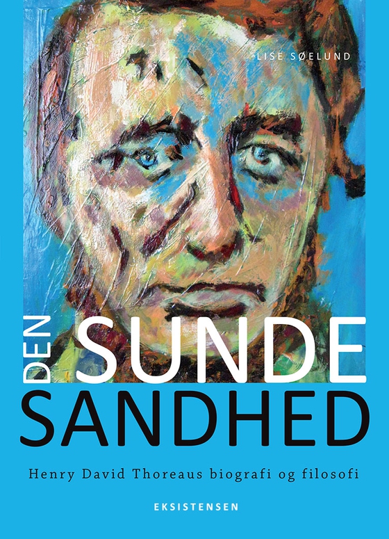 Den sunde sandhed - Henry David Thoreaus biografi og filosofi (e-bog) af Lise Søelund