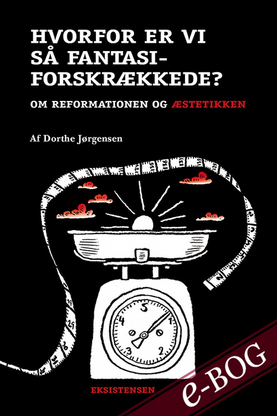 Hvorfor er vi så fantasiforskrækkede? - Om reformationen og æstetikken (e-bog) af Dorthe Jørgensen