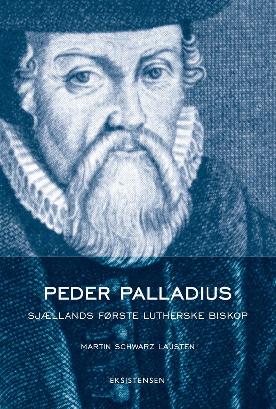 Peder Palladius - Sjællands første lutherske biskop (e-bog) af Martin Schwarz Lausten