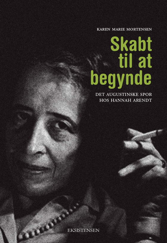 Skabt til at begynde - det augustinske spor hos Hannah Arendt (e-bog) af Karen Marie Mortensen