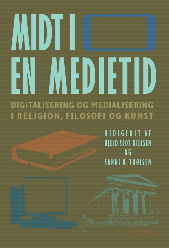 Midt i en medietid - Digitalisering og medialisering i religion, filosofi og kunst (e-bog) af Kjeld Slot Nielsen