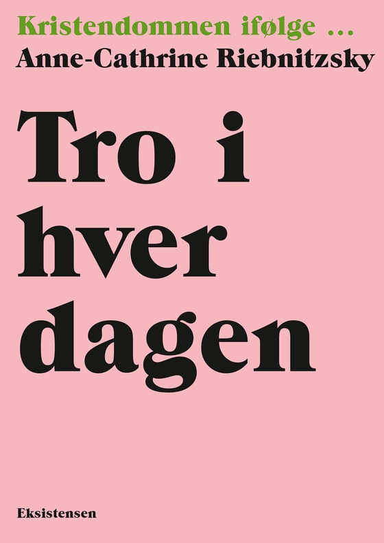 Tro i hverdagen - Kristendommen ifølge... (e-bog) af Anne-Cathrine Riebnitzsky